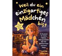Weil du ein einzigartiges Mädchen bist: Erstlesebuch für starke Mädchen: Silbengeschichten über Mut, Selbstvertrauen und innere Stärke (Mit liebevollem Bonusmaterial)