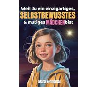 Weil du ein einzigartiges selbstbewusstes & mutiges Mädchen bist: Geschichten über Mut, Freundschaft und Selbstbewusstsein - mit Affirmationen und ... liebevoll illustriert für Mädchen ab 6 Jahren