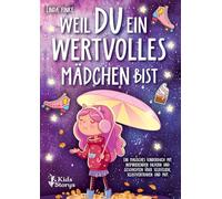 Weil Du ein wertvolles Mädchen bist: Ein magisches Kinderbuch mit inspirierenden Bildern und Geschichten über Selbstliebe, Selbstvertrauen und Mut