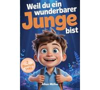 Weil du ein wunderbarer Junge bist: Ein inspirierendes Kinderbuch über Mut, Selbstvertrauen, Freundschaft und innere Stärke für außergewöhnliche Jungen wie dich Mit Malbuch