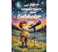 weil Du ein wunderbarer kleiner Entdecker bist - wissenschaftliche Abenteuer mit großen Werten: für Kinder ab 6 Jahren
