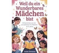 Weil du ein wunderbares Mädchen bist: Magische Erzählungen über Freundschaft, Mut und Selbstvertrauen - 20 Geschichten zum Vor- und Selbstlesen für Mädchen ab 8 Jahren