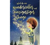 Weil du ein wundervoller und einzigartiger Junge bist - Pädagogisch wertvolle Mutmachgeschichten mit Bildern - Kinderbuch für Jungs ab 6 Jahren