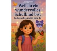 Weil du ein wundervolles Schulkind bist - hochsensibel, mutig, ganz du: Einfühlsame Geschichten & Affirmationen für Mädchen ab 6 Jahren / Ein ... Geschenk zur Einschulung & im 1. Schuljahr