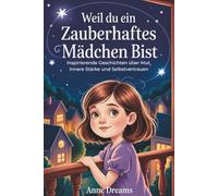 Weil du ein zauberhaftes Mädchen bist: Inspirierende Geschichten über Mut, innere Stärke und Selbstvertrauen - Geschenkbuch für Mädchen