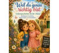 Weil du genau richtig bist: Erstlesegeschichten für die 1. Klasse - Mit Mutmach-Geschichten, Rätseln, Spielen und Ausmalbildern
