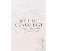 Weil du genug bist: (D)ein Weg zu Ruhe, Stärke und Selbstliebe
