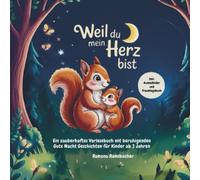 Weil du mein Herz bist: Ein zauberhaftes Vorlesebuch mit beruhigenden Gute Nacht Geschichten für Kinder ab 3 Jahren