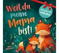 Weil du meine Mama bist: Ein liebevolles Kinderbuch über Geborgenheit, Vertrauen und die tiefe Bindung zwischen Mutter und Kind
