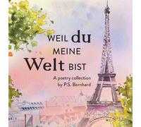 Weil du meine Welt bist.: Eine kleine Lyriksammlung zum Thema Liebe leben.