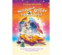 Weil du noch größer träumen darfst: 24 weitere Glücksgeschichten für einen guten Schlaf
