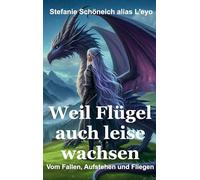 Weil Flügel auch leise wachsen: Vom Fallen, Aufstehen und Fliegen: 1