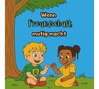 Weil Freundschaft mutig macht: Eine liebevolle Kurzgeschichte mit Ausmalbildern über Mut, Freundschaft und den Schulstart