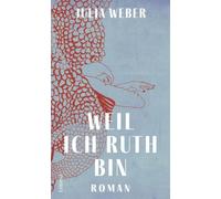 Weil ich Ruth bin: Roman | 'Gesellschaftskritisch, feministisch und überraschend lustig.' SRF Kultur