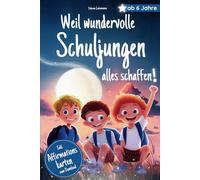 Weil wundervolle Schuljungen alles schaffen: Stark, mutig, du! Stärkende Mitmach-Kurzgeschichten ab 6 Jahren - Ein Kinderbuch über Mut, Freundschaft & Selbstliebe | Ideales Geschenk zur Einschulung
