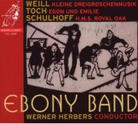 Weill: Kleine Dreigroschenmusik; Toch: Egon & Emile; Schulhoff: HMS Royal Oak by Ebony Band, Cappella Amsterdam, Werner Herbers (2009-09-08)
