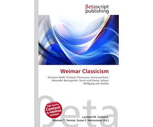Weimar Classicism: Christian Wolff, Christian Thomasius, Immanuel Kant, Alexander Baumgarten, Sturm und Drang, Johann Wolfgang von Goethe