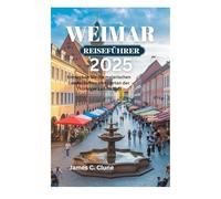 WEIMAR REISEFÜHRER 2025: Entdecken Sie die malerischen Landschaften und Gärten der Thüringer Landschaft