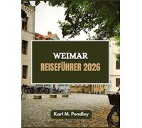 Weimar Reiseführer 2026: Durch die Zeit gehen, durch Kunst träumen, durch Weimar leben