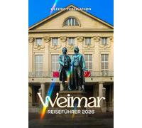 WEIMAR REISEFÜHRER 2026: „Top-Attraktionen, lokale Geheimnisse und Insidertipps, um Ihren Aufenthalt in Weimar optimal zu nutzen“