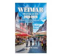 WEIMAR TRAVEL GUIDE 2025-2026: A Haven for Art, Literature, and History Buffs