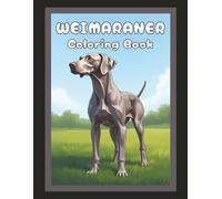 Weimaraner Coloring Book: Cute Dog & Puppy Picture Pages with 70 Lined Drawings of Doggy Outdoor Adventures in Park, Mountain, City, Lake, Snow, ... | Fun Detailed Art Gift for Kids and Adults