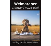 Weimaraner Crossword Puzzle Book: Crossword Puzzles with Easy-to-Read Print About Weimaraners, Loyal Companions, Training, Fun Facts & More | 6x9”, ... Pet Lovers, Vacations, and Relaxing Moments