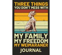 Weimaraner Dog Retro Vintage Loyalty Design: Features a retro-style Weimaraner with the bold quote “Three things you don't mess with: my family, my ... dog lovers, patriots, and everyday writing