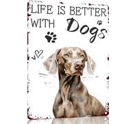 Weimaraner Life Is Better With Dogs divertente targa in metallo retrò decorazione da parete per casa, strada, cancello, bar, ristoranti, caffetterie, negozi, pub, regalo 30,5 x 40,6 cm