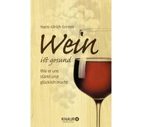 Wein ist gesund: Wie er uns stärkt und glücklich macht