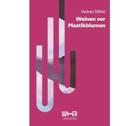 Weinen vor Plastikblumen: Erzählendes Sachbuch, das inspiriert. Mut zur Veränderung: ästhetisch gestaltetes Essay zum Nachdenken: 1