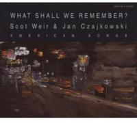 Weir/Czajkowski What Shall We Remember? - American Songs (CD)