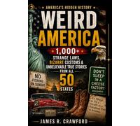 Weird America: 1,000+ Strange Laws, Bizarre Customs & Unbelievable True Stories From All 50 States