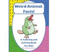 Weird Animal Facts!: A Coloring and Activity Book For Kids