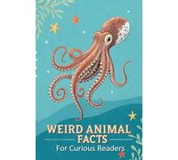 Weird Animal Facts For Curious Readers: Random Facts About Weird Animals with Fun Facts, HOW It Works, and Myth-Busting Truths for Animal Lovers