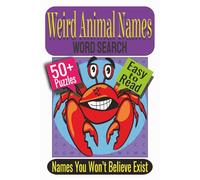 Weird Animal Names Word Search Puzzle Book: Puzzles Featuring Bizarre Creatures, Rare Wildlife, Unusual Animal Names