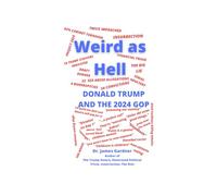 Weird as Hell: Donald Trump and the 2024 GOP