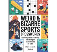 Weird & Bizarre Sports Crosswords: 150 Wild Puzzles Featuring the Strangest Competitions on Earth