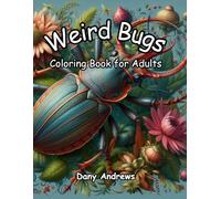 Weird Bugs Coloring Book for Adults: Detailed Pages to Color with Intricate Worlds of Strange Insects for Relieving Stress and Cultivating Patience Through Art