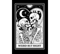 Weird But Right: Funny Aquarius Tarot Card Lined Notebook for Zodiac Fans: Gothic Occult Embracing Skeletons Astrology Celestial Water Bearer Journal ... Gag Gift for Aquarius Men, Women, and Teens