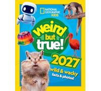 Weird but true! 2027: wild and wacky facts & photos!