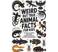 Weird but True Animal Facts for Kids: 100 Mind-Blowing Creatures, Strange Abilities & Hidden Superpowers: | Fun & Educational Animal Trivia for Kids Ages 8-12