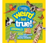 Weird But True Animals: 300 Outrageous Facts About Wacky Wildlife