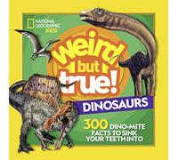 Weird But True Dinosaurs: 300 Dino-Mite Facts to Sink Your Teeth Into