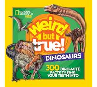 Weird But True Dinosaurs: 300 Dino-Mite Facts to Sink Your Teeth Into