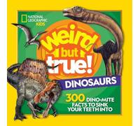 Weird But True Dinosaurs: 300 Dino-Mite Facts to Sink Your Teeth Into