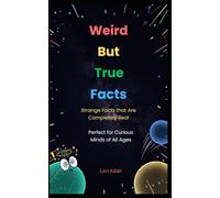 Weird But True Facts: Strange Facts That Are Completely Real