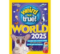 Weird But True World 2025: Incredible facts, awesome photos, and weird wonders--for this year and beyond!