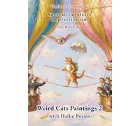 Weird Cats Paintings 2 with Haiku Poems: Surrealism Meets Impressionism - Art Book Six