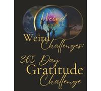 Weird Challenges 365 day Gratitude Challenge: Gratitude Journal